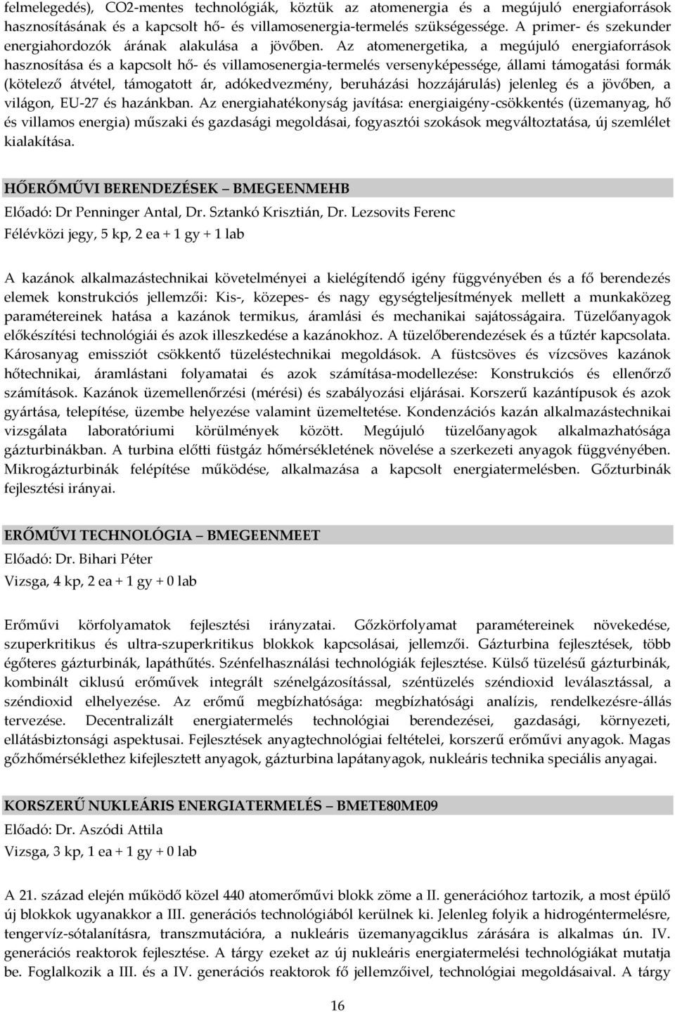 Az atomenergetika, a megújuló energiaforr{sok hasznosít{sa és a kapcsolt hő- és villamosenergia-termelés versenyképessége, {llami t{mogat{si form{k (kötelező {tvétel, t{mogatott {r, adókedvezmény,