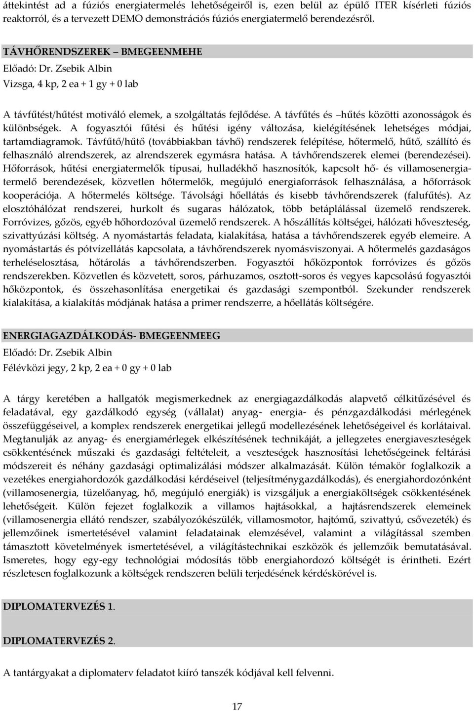 A t{vfűtés és hűtés közötti azonoss{gok és különbségek. A fogyasztói fűtési és hűtési igény v{ltoz{sa, kielégítésének lehetséges módjai, tartamdiagramok.