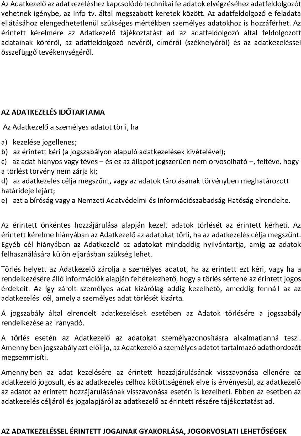 Az érintett kérelmére az Adatkezelő tájékoztatást ad az adatfeldolgozó által feldolgozott adatainak köréről, az adatfeldolgozó nevéről, címéről (székhelyéről) és az adatkezeléssel összefüggő