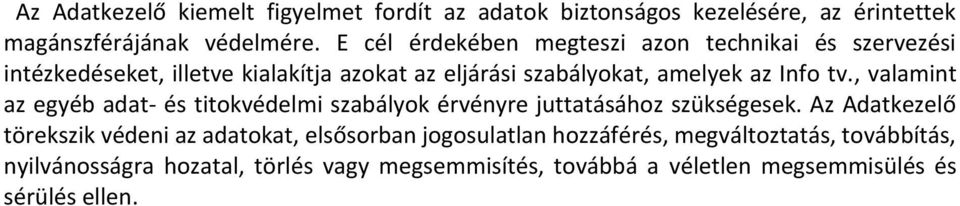 tv., valamint az egyéb adat- és titokvédelmi szabályok érvényre juttatásához szükségesek.