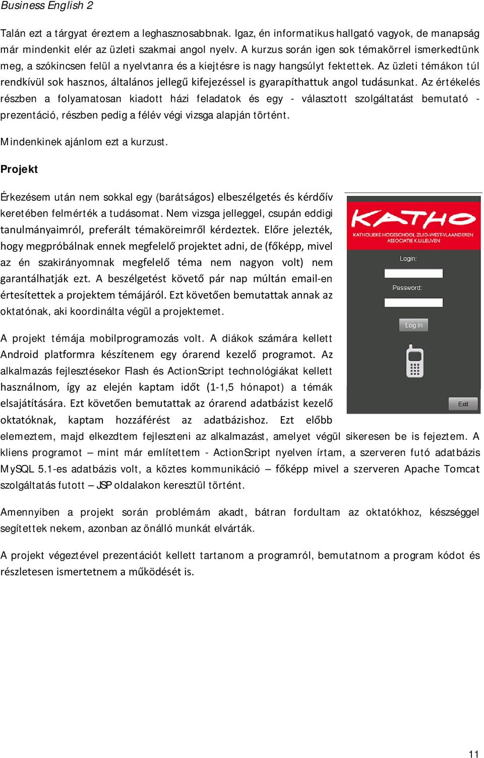 Az üzleti témákon túl rendkívül sok hasznos, általános jellegű kifejezéssel is gyarapíthattuk angol tudásunkat.