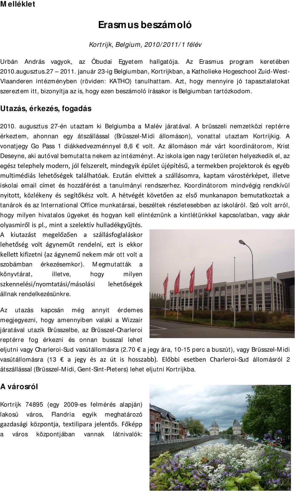 Azt, hogy mennyire jó tapasztalatokat szereztem itt, bizonyítja az is, hogy ezen beszámoló írásakor is Belgiumban tartózkodom. Utazás, érkezés, fogadás 2010.