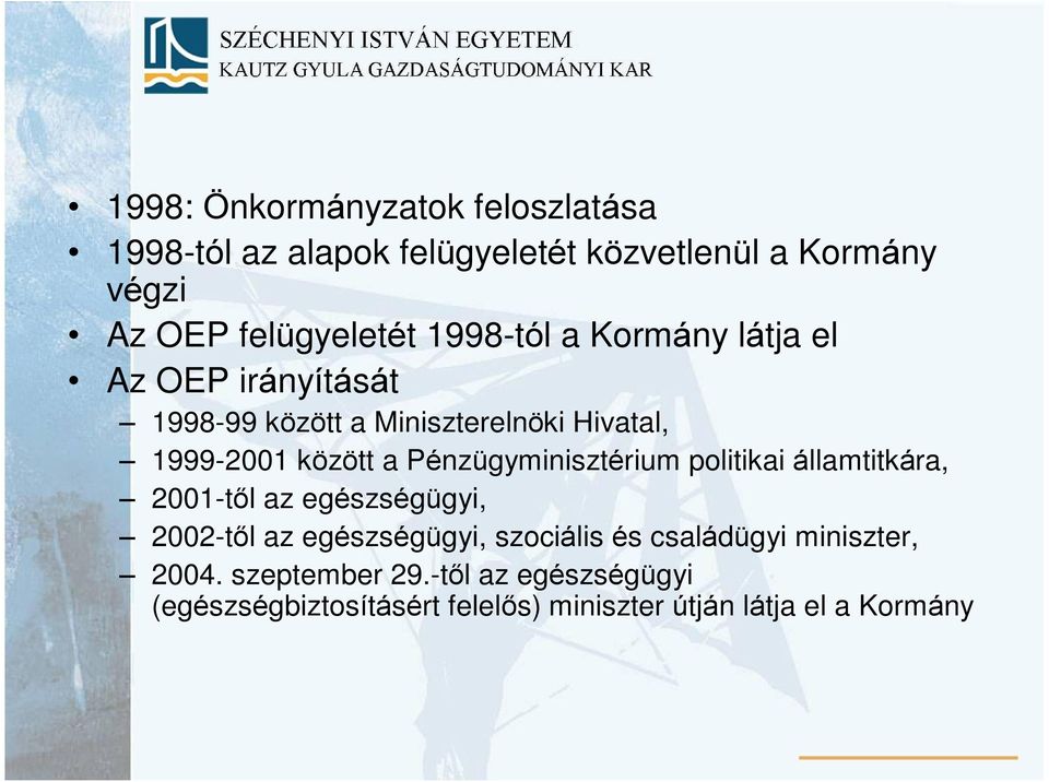 Pénzügyminisztérium politikai államtitkára, 2001-tõl az egészségügyi, 2002-tõl az egészségügyi, szociális és