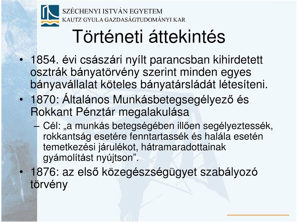 1870: Általános Munkásbetegsegélyezõ és Rokkant Pénztár megalakulása Cél: a munkás betegségében illõen