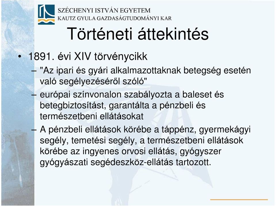 természetbeni ellátásokat A pénzbeli ellátások körébe a táppénz, gyermekágyi segély, temetési segély,