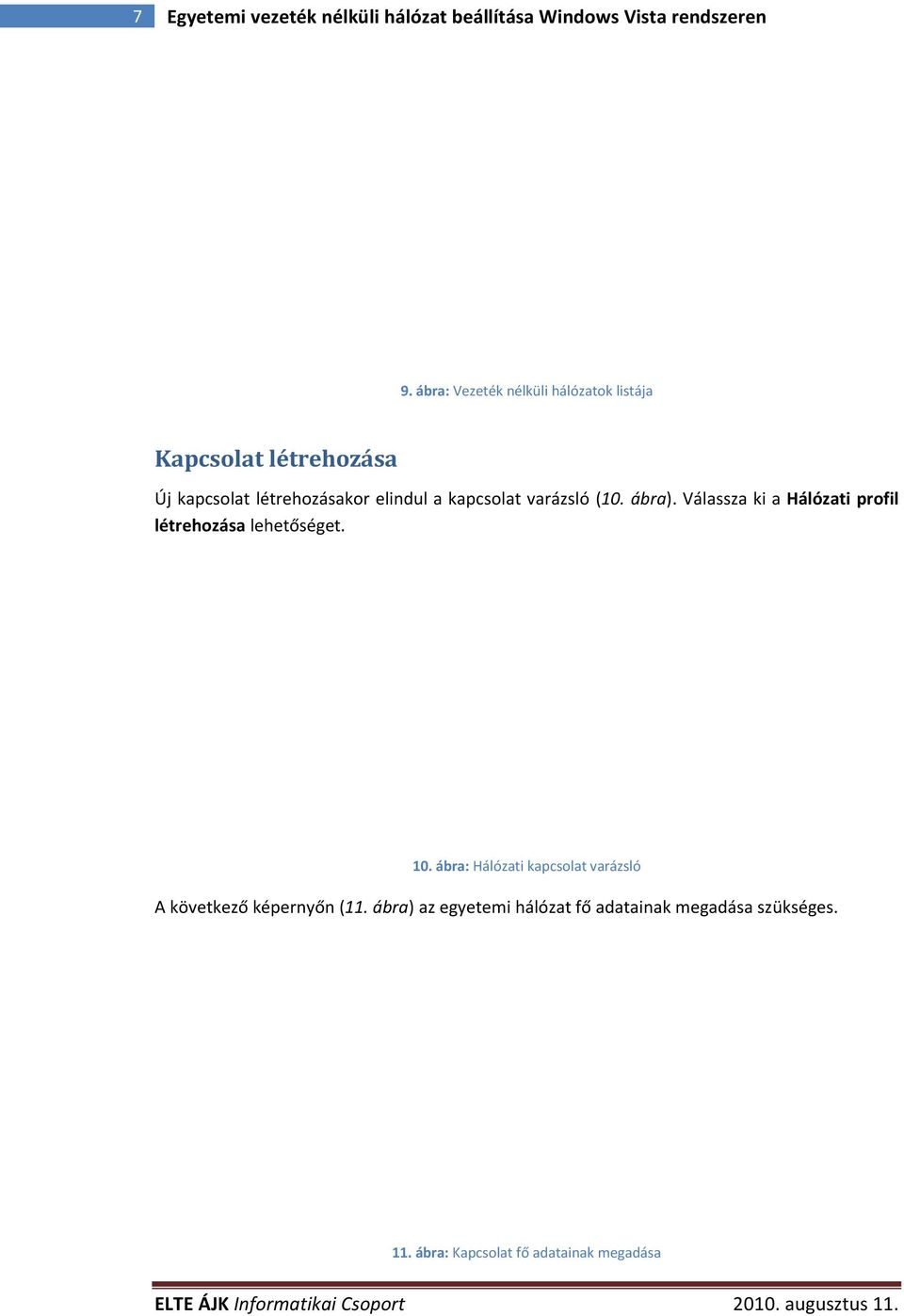 kapcsolat varázsló (10. ábra). Válassza ki a Hálózati profil létrehozása lehetőséget. 10.