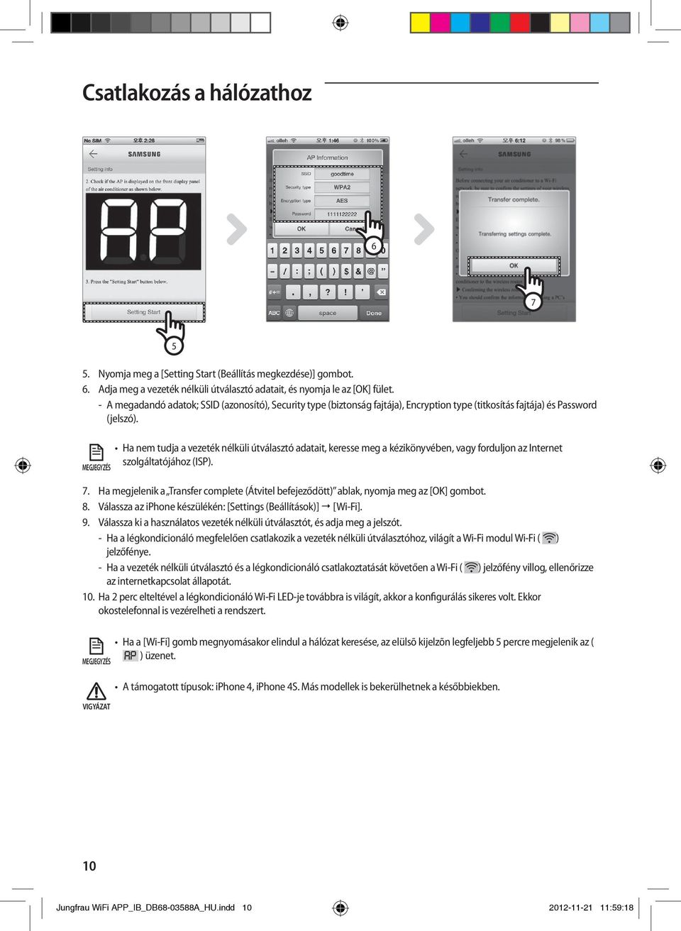 Ha nem tudja a vezeték nélküli útválasztó adatait, keresse meg a kézikönyvében, vagy forduljon az Internet szolgáltatójához (ISP). 7.