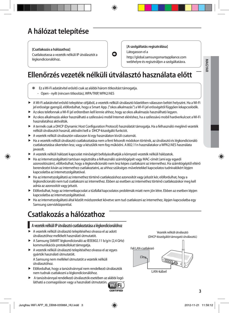 Ellenőrzés vezeték nélküli útválasztó használata előtt MAGYAR Ez a Wi-Fi adatátvitel erősítő csak az alábbi három titkosítást támogatja.