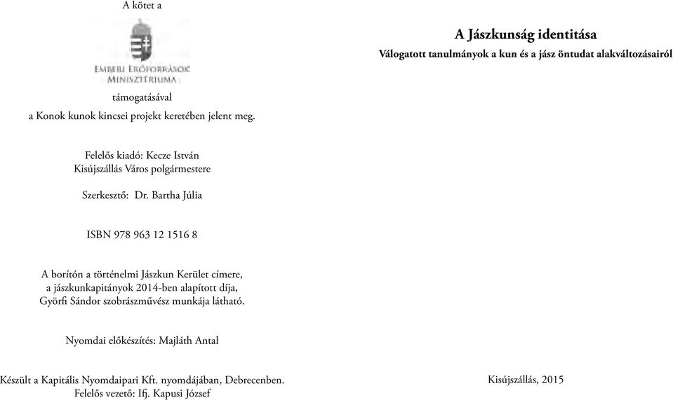 Bartha Júlia ISBN 978 963 12 1516 8 A borítón a történelmi Jászkun Kerület címere, a jászkunkapitányok 2014-ben alapított díja, Györfi Sándor