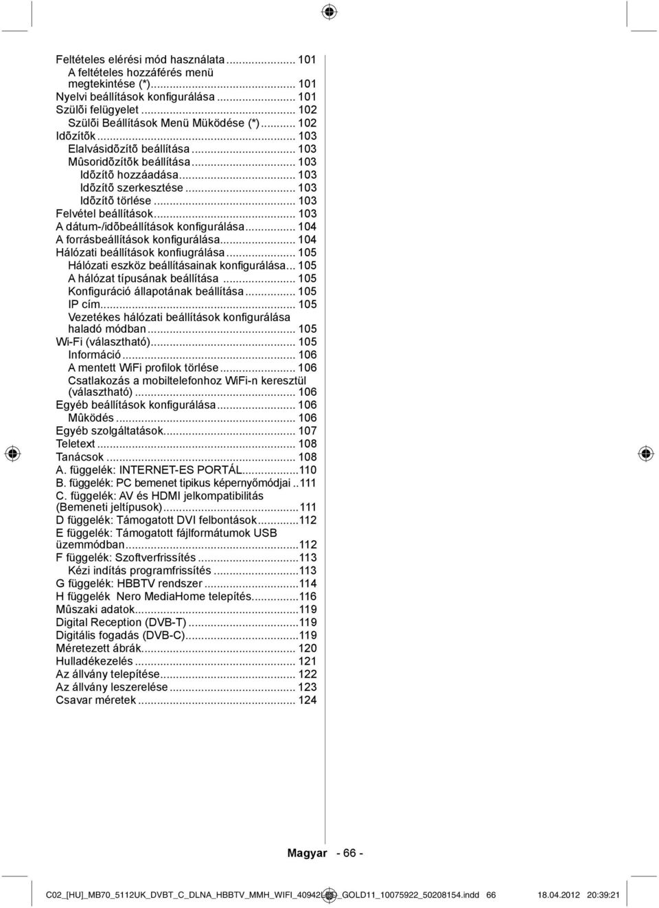 .. 103 A dátum-/idõbeállítások konfi gurálása... 104 A forrásbeállítások konfi gurálása... 104 Hálózati beállítások konfi ugrálása... 105 Hálózati eszköz beállításainak konfigurálása.