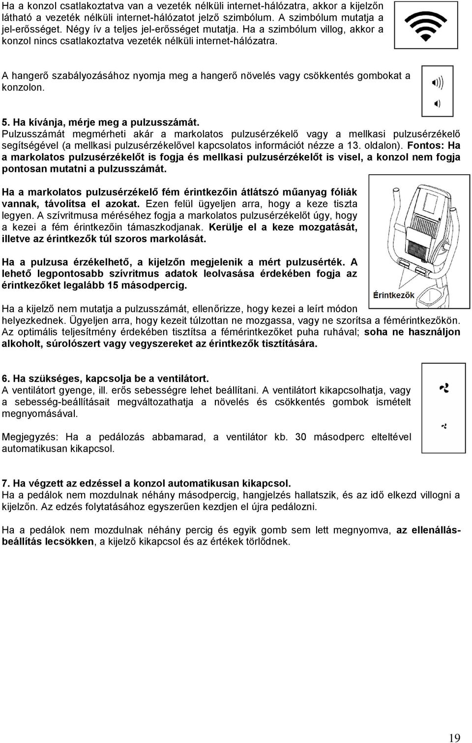 A hangerő szabályozásához nyomja meg a hangerő növelés vagy csökkentés gombokat a konzolon. 5. Ha kívánja, mérje meg a pulzusszámát.