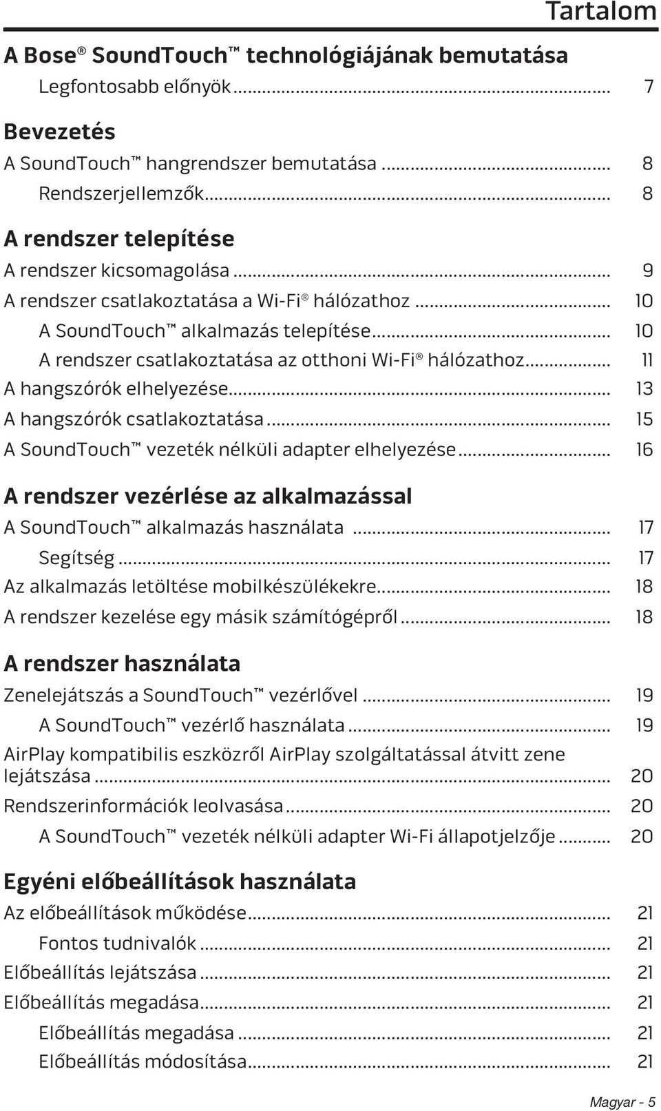 .. 10 A rendszer csatlakoztatása az otthoni Wi-Fi hálózathoz... 11 A hangszórók elhelyezése... 13 A hangszórók csatlakoztatása... 15 A SoundTouch vezeték nélküli adapter elhelyezése.