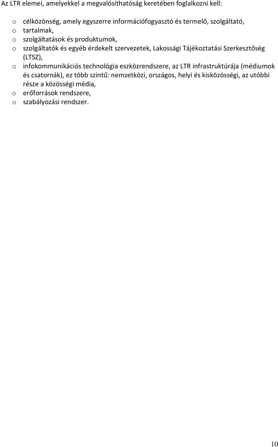 Tájékoztatási Szerkesztőség (LTSZ), o infokommunikációs technológia eszközrendszere, az LTR infrastruktúrája (médiumok és csatornák),