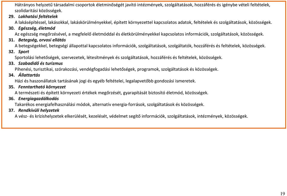 Egészség, életmód Az egészség megőrzésével, a megfelelő életmóddal és életkörülményekkel kapcsolatos információk, szolgáltatások, közösségek. 31.