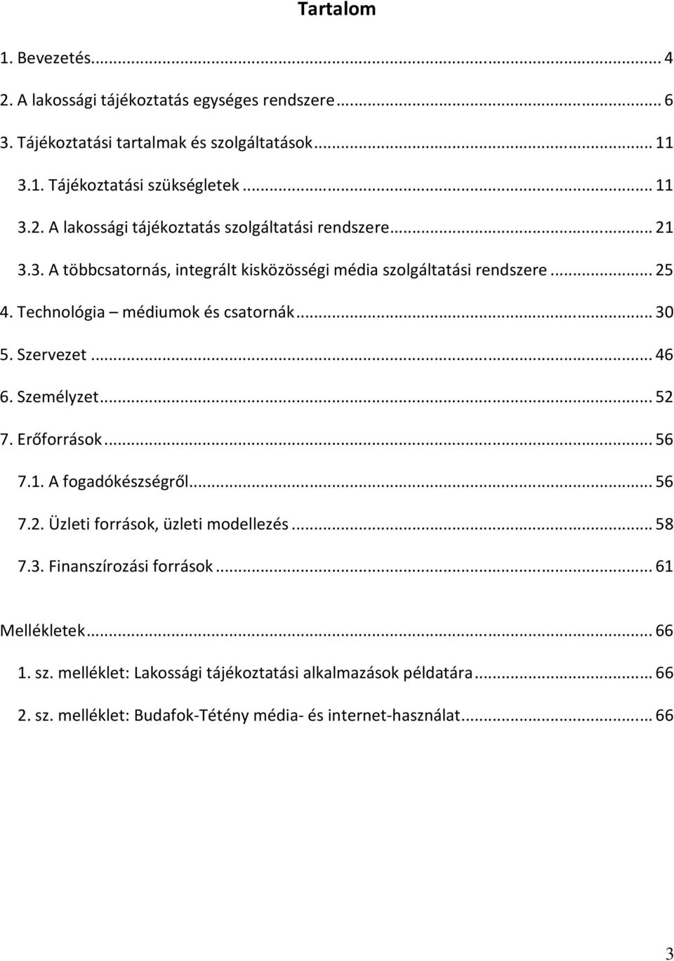 Erőforrások... 56 7.1. A fogadókészségről... 56 7.2. Üzleti források, üzleti modellezés... 58 7.3. Finanszírozási források... 61 Mellékletek... 66 1. sz.