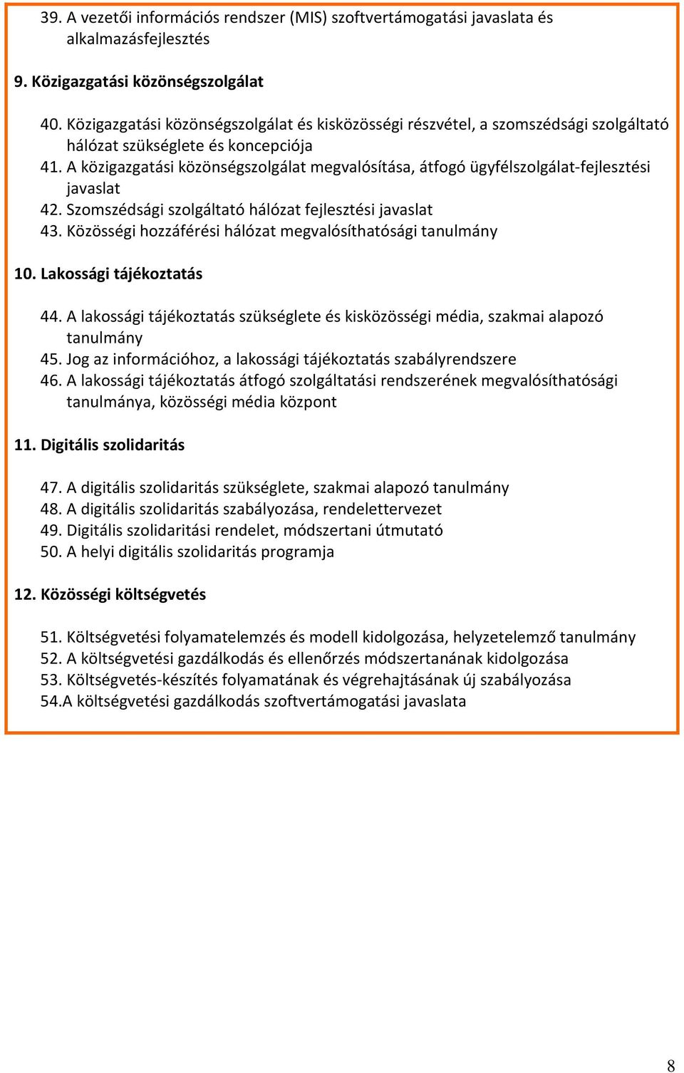 A közigazgatási közönségszolgálat megvalósítása, átfogó ügyfélszolgálat-fejlesztési javaslat 42. Szomszédsági szolgáltató hálózat fejlesztési javaslat 43.