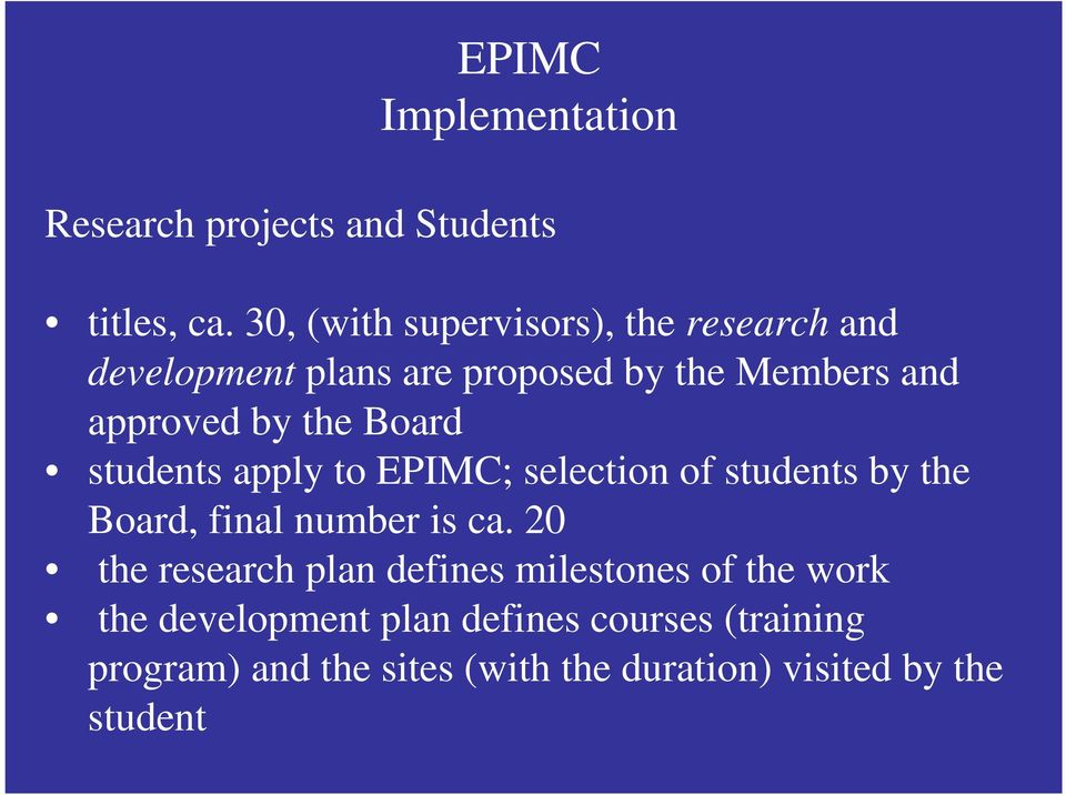 the Board students apply to EPIMC; selection of students by the Board, final number is ca.