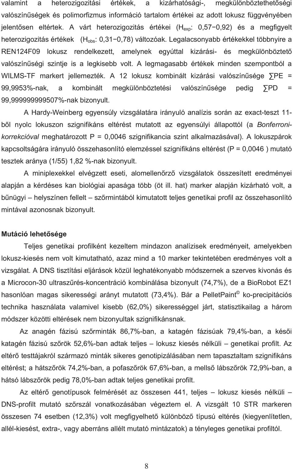 Legalacsonyabb értékekkel többnyire a REN124F09 lokusz rendelkezett, amelynek egyúttal kizárási- és megkülönböztet valószín ségi szintje is a legkisebb volt.