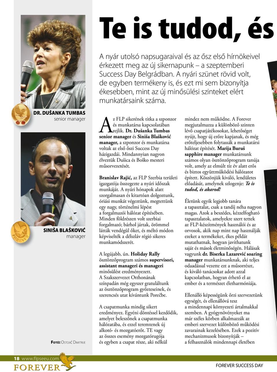 DUŠANKA TUMBAS senior manager SINIŠA BLAŠKOVIĆ manager FOTÓ: OSTOJIć DIMITRIJE Az FLP sikerének titka a szponzor és munkatársa kapcsolatában rejlik. Dr.
