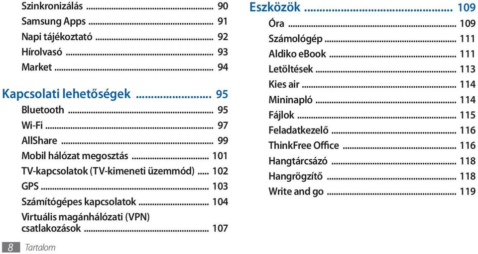 .. 104 Virtuális magánhálózati (VPN) csatlakozások... 107 Tartalom Eszközök... 109 Óra... 109 Számológép... 111 Aldiko ebook... 111 Letöltések.