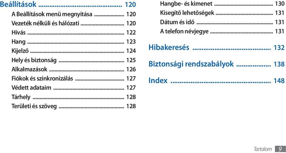 .. 127 Tárhely... 128 Területi és szöveg... 128 Hangbe- és kimenet... 130 Kisegítő lehetőségek.