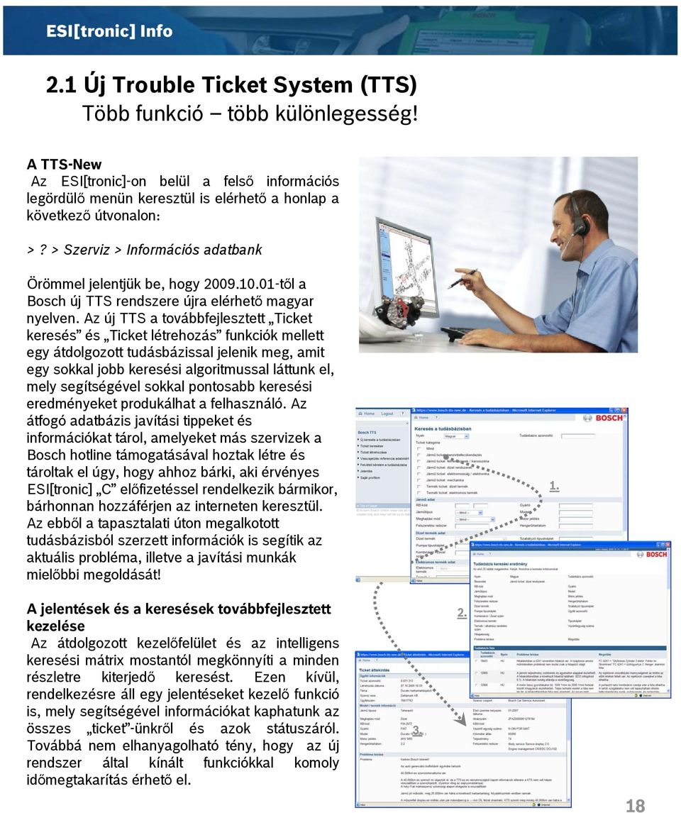 Az új TTS a továbbfejlesztett Ticket keresés és Ticket létrehozás funkciók mellett egy átdolgozott tudásbázissal jelenik meg, amit egy sokkal jobb keresési algoritmussal láttunk el, mely segítségével