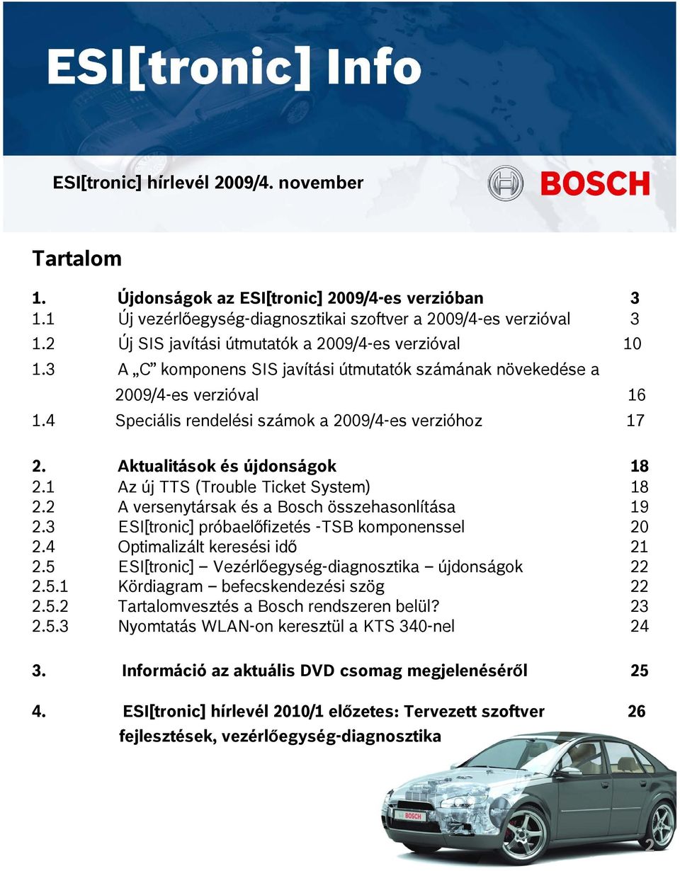 Aktualitások és újdonságok 18 2.1 Az új TTS (Trouble Ticket System) 18 2.2 A versenytársak és a Bosch összehasonlítása 19 2.3 ESI[tronic] próbaelőfizetés -TSB komponenssel 20 2.