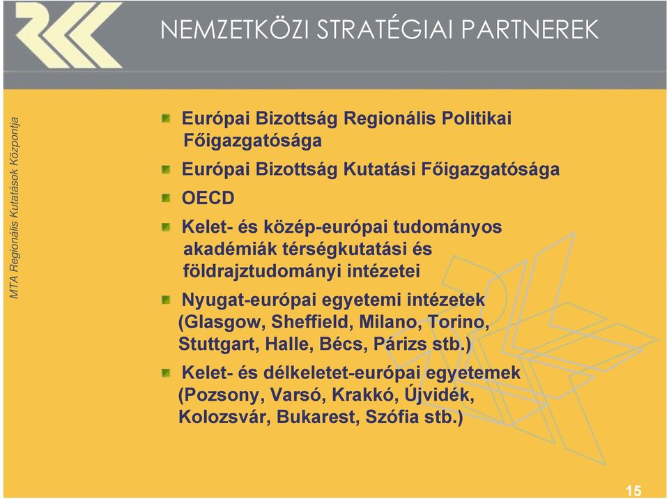 intézetei Nyugat-európai egyetemi intézetek (Glasgow, Sheffield, Milano, Torino, Stuttgart, Halle, Bécs,