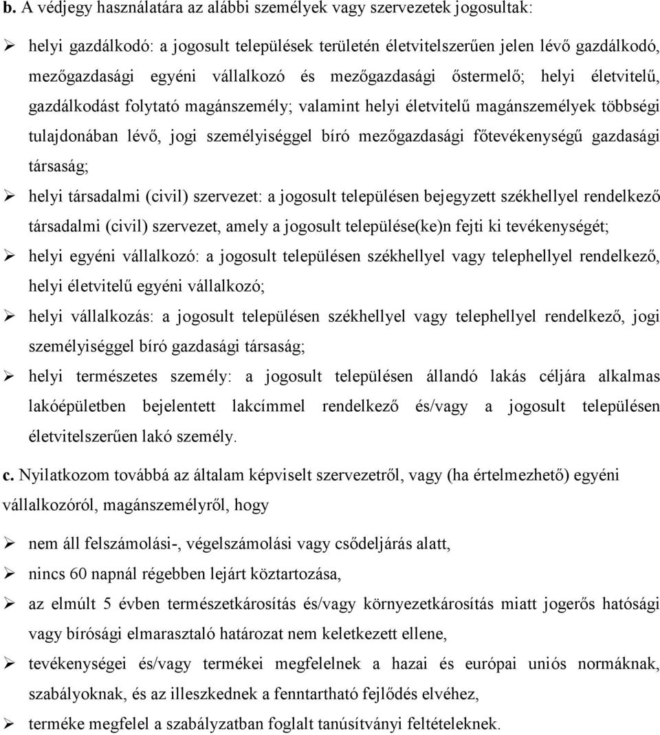 fıtevékenységő gazdasági társaság; helyi társadalmi (civil) szervezet: a jogosult településen bejegyzett székhellyel rendelkezı társadalmi (civil) szervezet, amely a jogosult települése(ke)n fejti ki