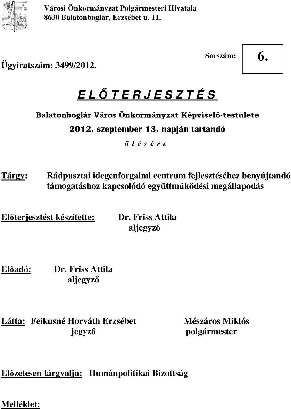 napján tartandó ü l é s é r e Tárgy: Rádpusztai idegenforgalmi centrum fejlesztéséhez benyújtandó támogatáshoz kapcsolódó