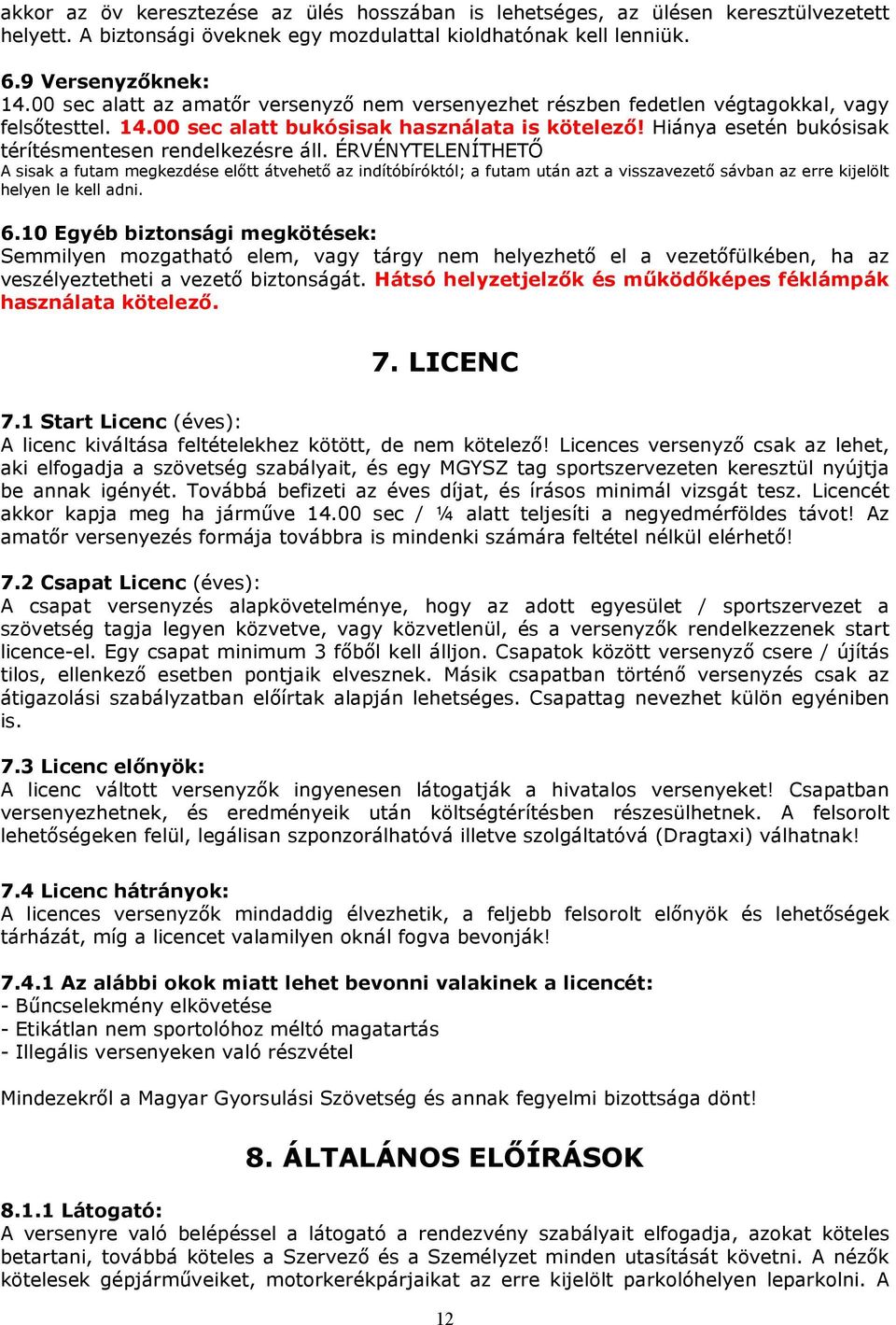 Hiánya esetén bukósisak térítésmentesen rendelkezésre áll.