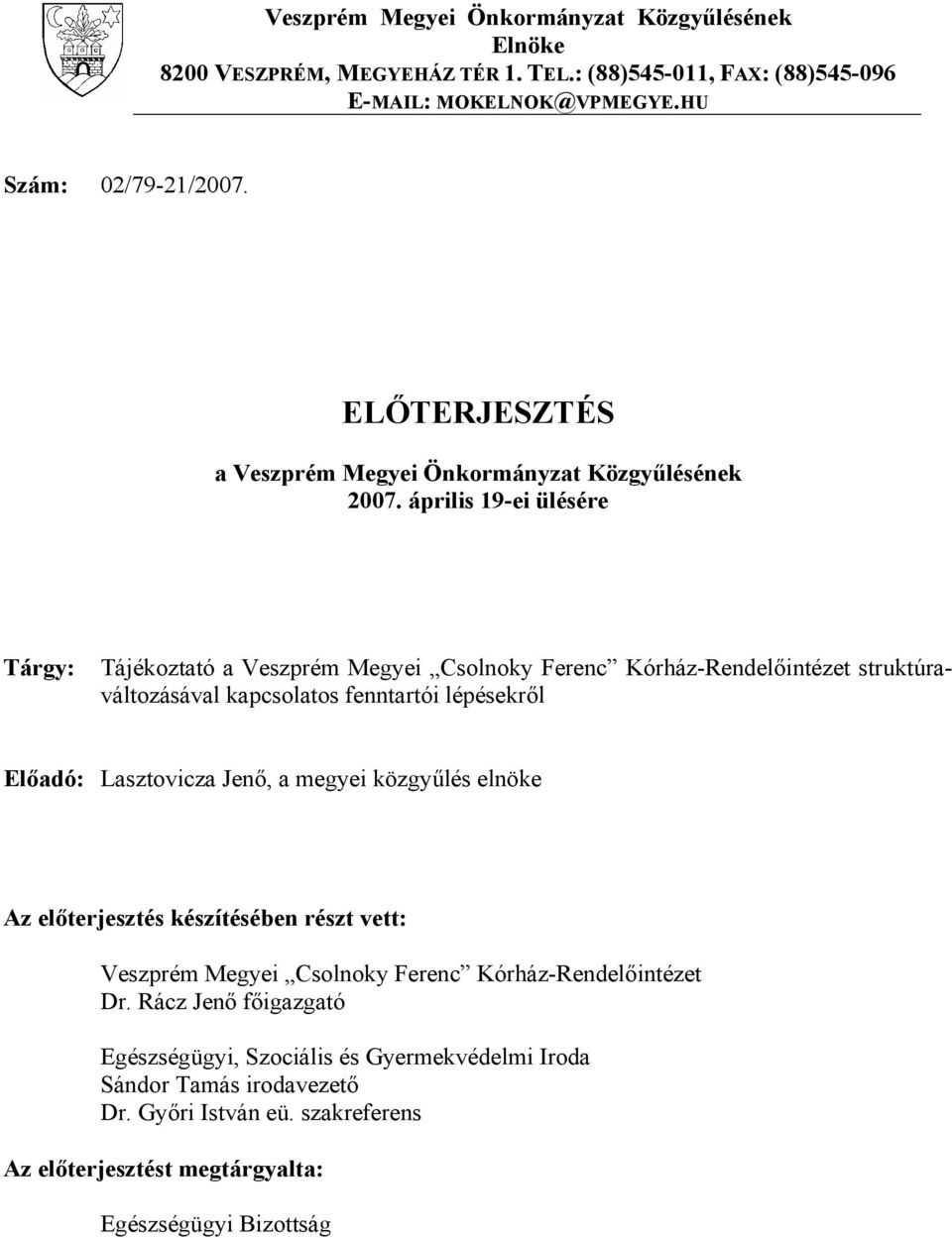 április 19-ei ülésére Tárgy: Tájékoztató a Veszprém Megyei Csolnoky Ferenc Kórház-Rendelőintézet struktúraváltozásával kapcsolatos fenntartói lépésekről Előadó: Lasztovicza Jenő,