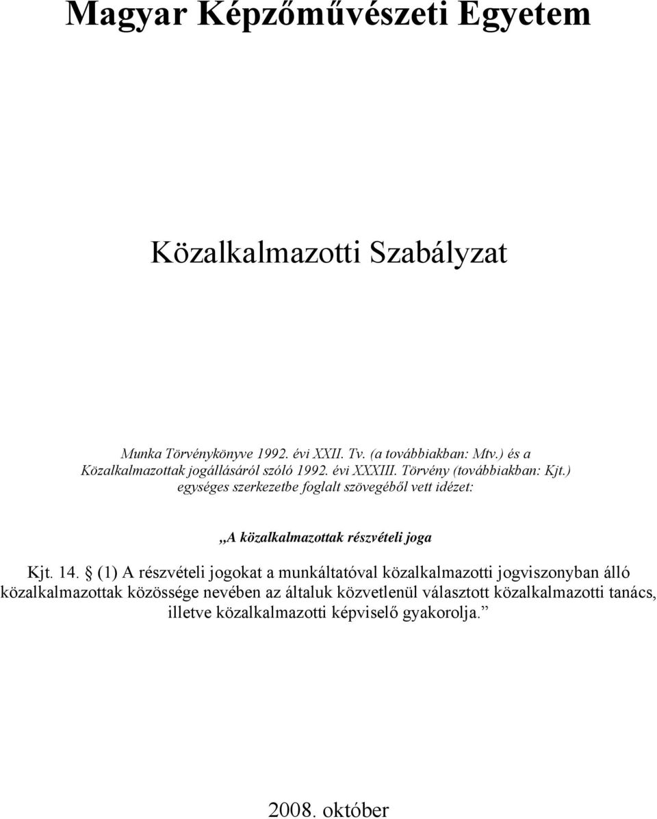 ) egységes szerkezetbe foglalt szövegéből vett idézet: A közalkalmazottak részvételi joga Kjt. 14.