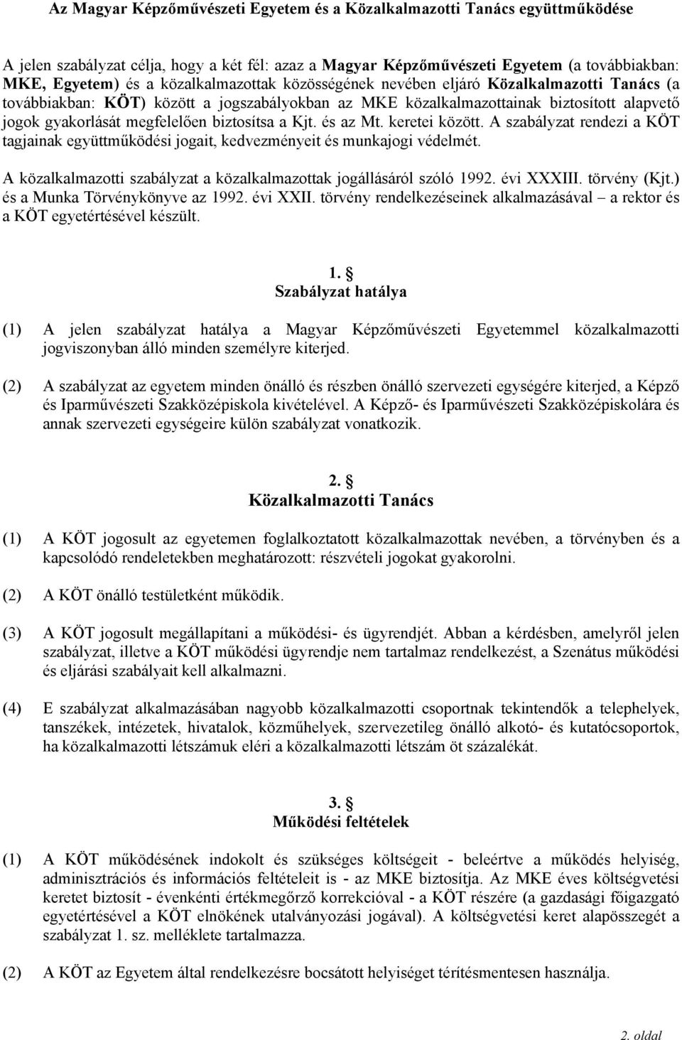 biztosítsa a Kjt. és az Mt. keretei között. A szabályzat rendezi a KÖT tagjainak együttműködési jogait, kedvezményeit és munkajogi védelmét.