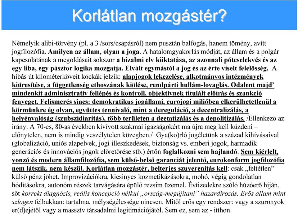 Elvált egymástól a jog és az érte viselt felelősség.