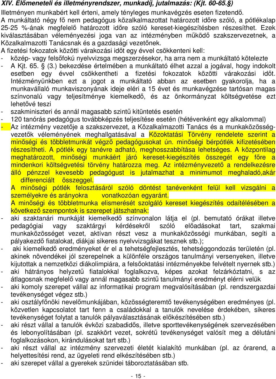 Ezek kiválasztásában véleményezési joga van az intézményben mőködı szakszervezetnek, a Közalkalmazotti Tanácsnak és a gazdasági vezetınek.