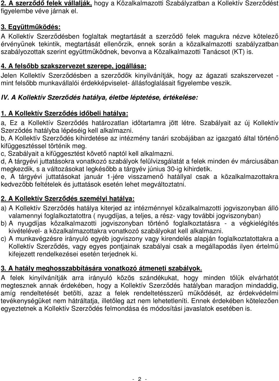 szabályozottak szerint együttmőködnek, bevonva a Közalkalmazotti Tanácsot (KT) is. 4.