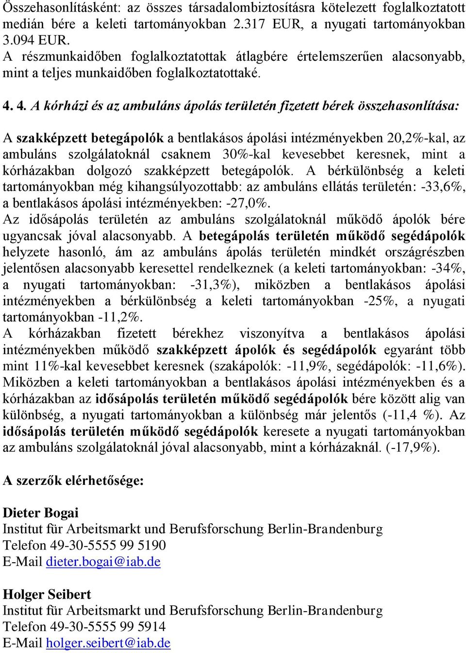 4. A kórházi és az ambuláns ápolás területén fizetett bérek összehasonlítása: A szakképzett betegápolók a bentlakásos ápolási intézményekben 20,2%-kal, az ambuláns szolgálatoknál csaknem 30%-kal