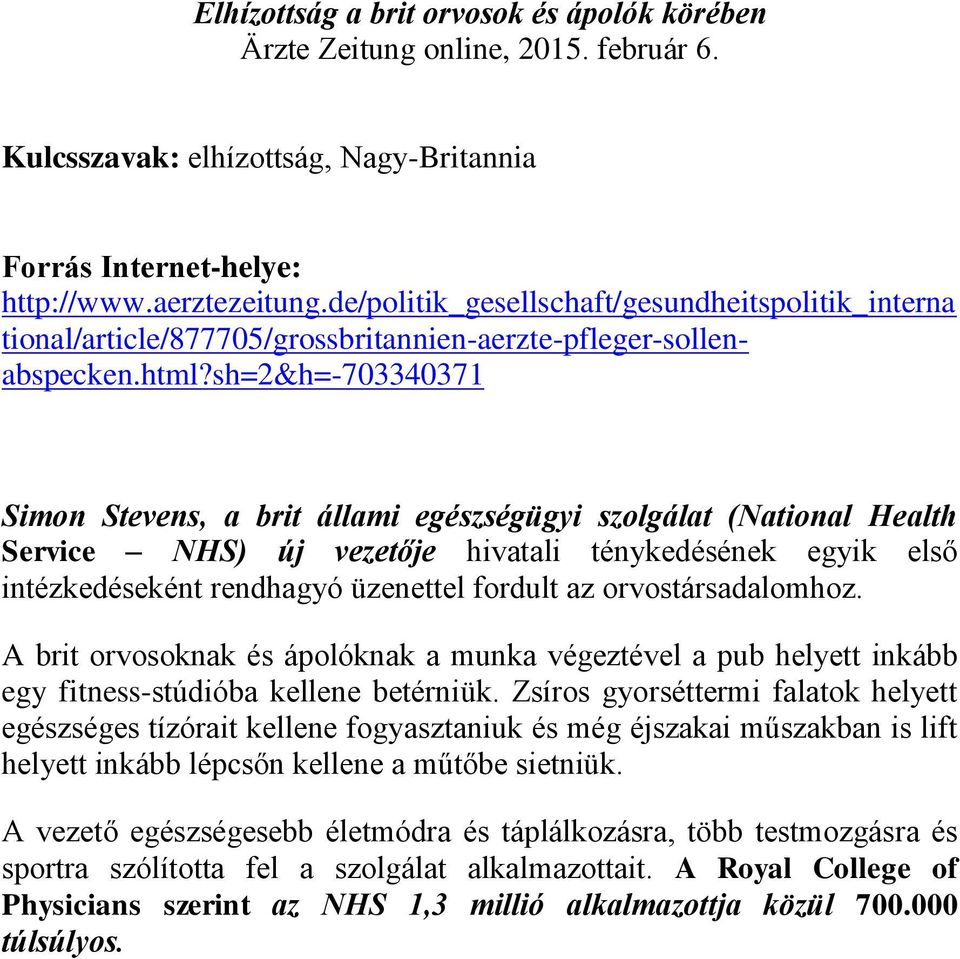 sh=2&h=-703340371 Simon Stevens, a brit állami egészségügyi szolgálat (National Health Service NHS) új vezetője hivatali ténykedésének egyik első intézkedéseként rendhagyó üzenettel fordult az