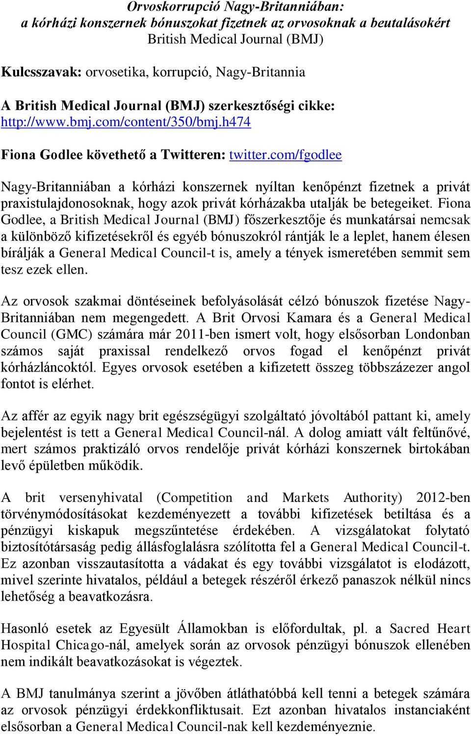 com/fgodlee Nagy-Britanniában a kórházi konszernek nyíltan kenőpénzt fizetnek a privát praxistulajdonosoknak, hogy azok privát kórházakba utalják be betegeiket.