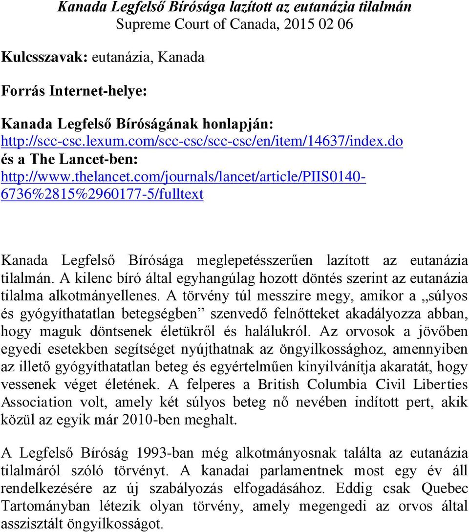 com/journals/lancet/article/piis0140-6736%2815%2960177-5/fulltext Kanada Legfelső Bírósága meglepetésszerűen lazított az eutanázia tilalmán.