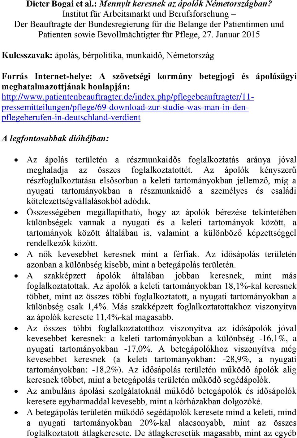 Januar 2015 Kulcsszavak: ápolás, bérpolitika, munkaidő, Németország Forrás Internet-helye: A szövetségi kormány betegjogi és ápolásügyi meghatalmazottjának honlapján: http://www.patientenbeauftragter.