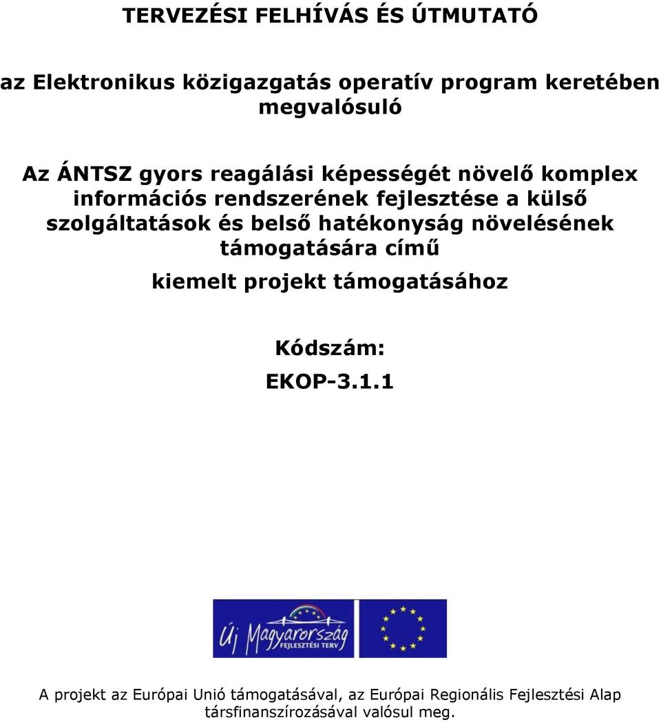 szolgáltatások és belső hatékonyság növelésének támogatására című kiemelt projekt támogatásához Kódszám: