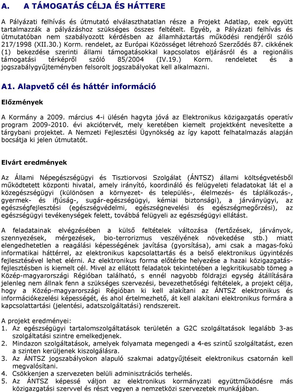 cikkének (1) bekezdése szerinti állami támogatásokkal kapcsolatos eljárásról és a regionális támogatási térképről szóló 85/2004 (IV.19.) Korm.