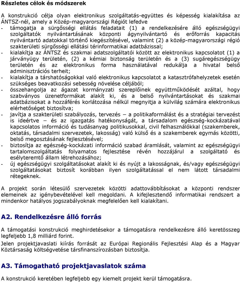 közép-magyarországi régió szakterületi sürgősségi ellátási térinformatikai adatbázissal; - kialakítja az ÁNTSZ és szakmai adatszolgáltatói között az elektronikus kapcsolatot (1) a járványügy
