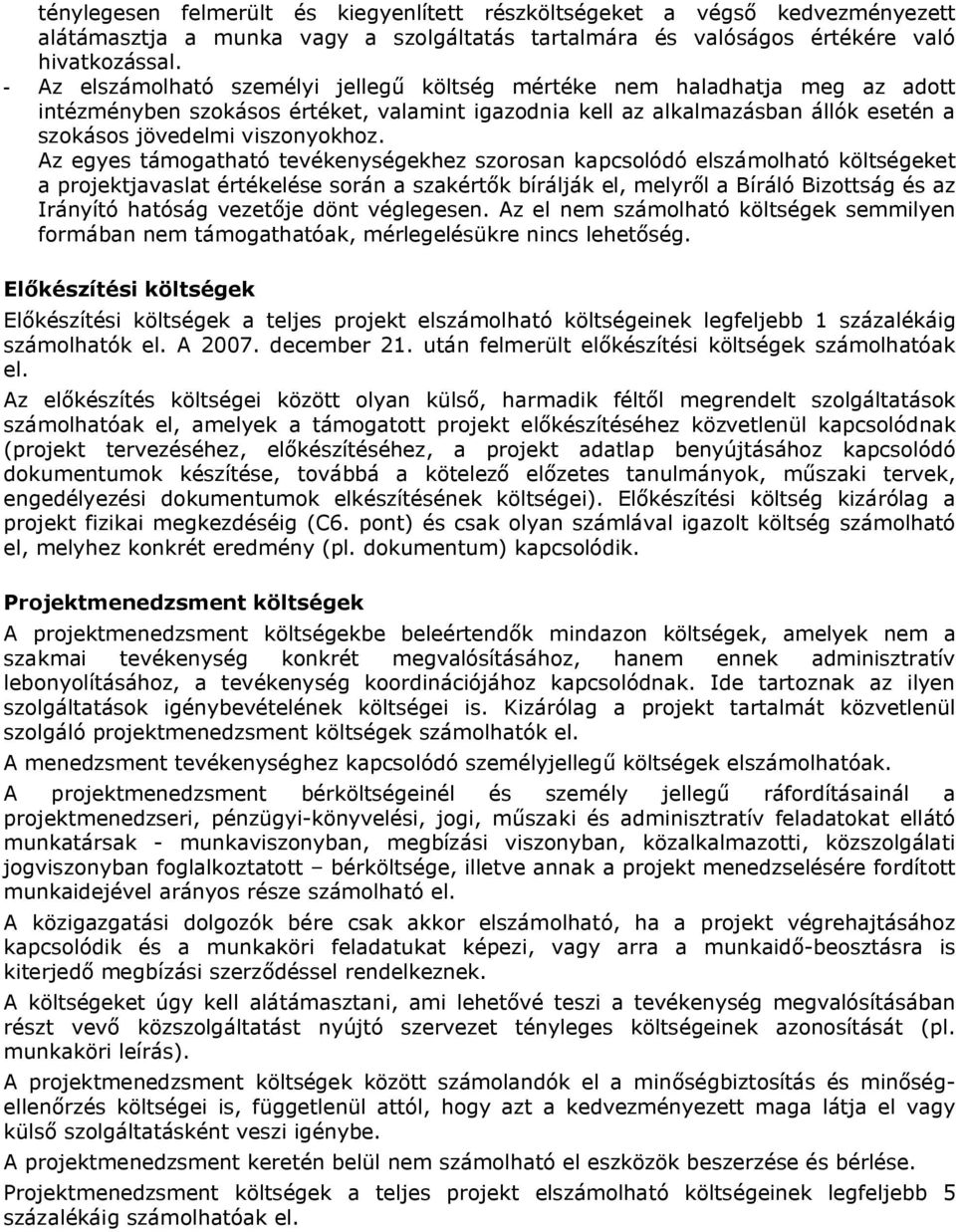 Az egyes támogatható tevékenységekhez szorosan kapcsolódó elszámolható költségeket a projektjavaslat értékelése során a szakértők bírálják el, melyről a Bíráló Bizottság és az Irányító hatóság