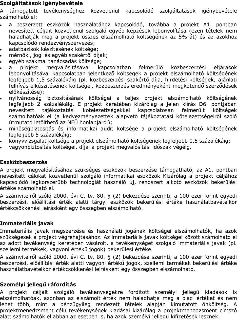 rendezvényszervezés; adatbázisok készítésének költsége; mérnöki, jogi és egyéb szakértői díjak; egyéb szakmai tanácsadás költsége; a projekt megvalósításával kapcsolatban felmerülő közbeszerzési