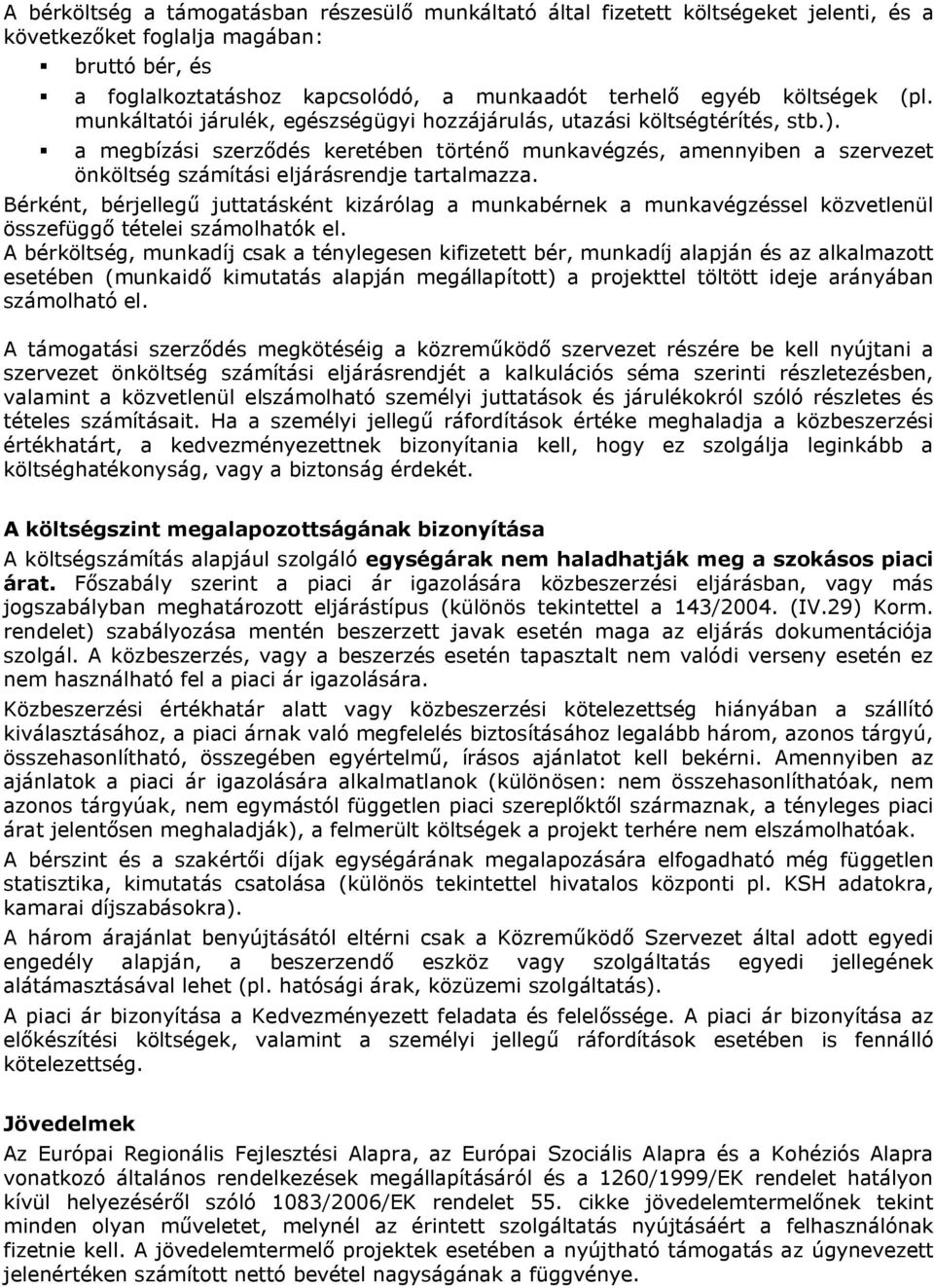 a megbízási szerződés keretében történő munkavégzés, amennyiben a szervezet önköltség számítási eljárásrendje tartalmazza.