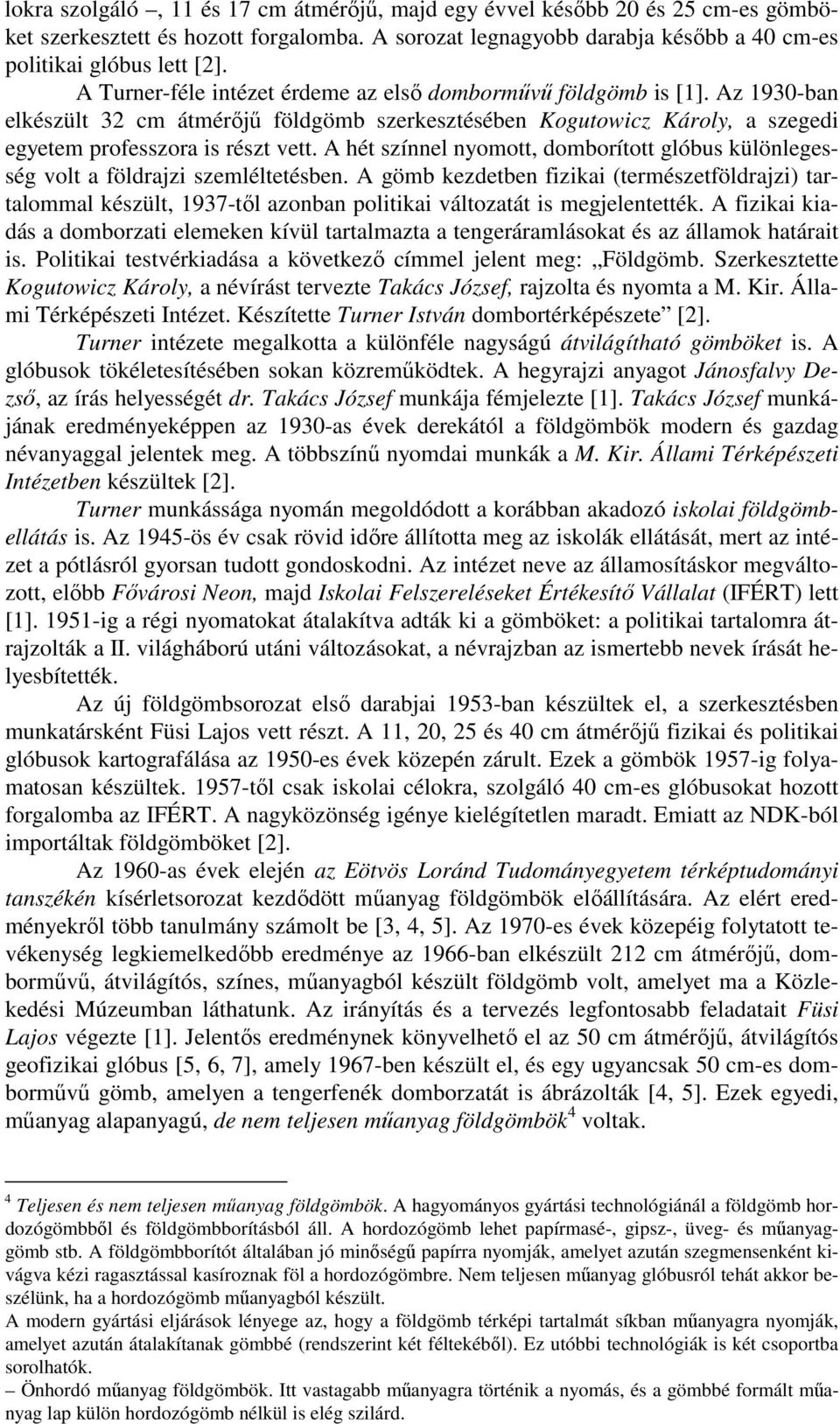 A hét színnel nyomott, domborított glóbus különlegesség volt a földrajzi szemléltetésben.