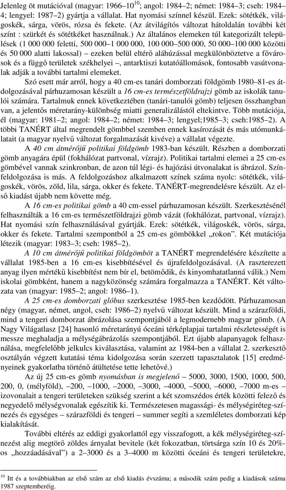 ) Az általános elemeken túl kategorizált települések (1 000 000 feletti, 500 000 1 000 000, 100 000 500 000, 50 000 100 000 közötti és 50 000 alatti lakossal) ezeken belül eltérő aláhúzással